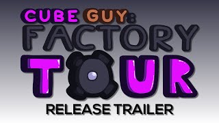 Cube Day 4 - Factory Tour Release Trailer