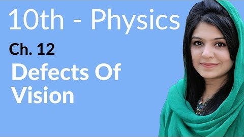 10th Class Physics Chapter 12 - Defects of Vision - Class 10 Physics Chapter 3