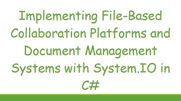 Implementing File-Based Collaboration Platforms and Document Management Systems with System.IO in C#