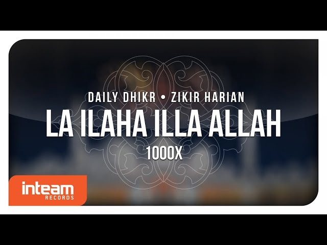 Daily Dhikr | Zikir Harian - La Ilaha Illa Allah 1000x الأذكار اليومية - لا إله إلا الله class=