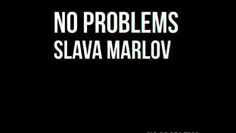 NO PROBLEMS|SLAVA MARLOV