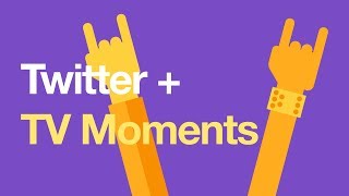 Twitter + TV Moments