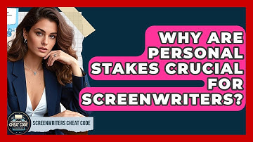 Why Are Personal Stakes Crucial For Screenwriters? - Screenwriter