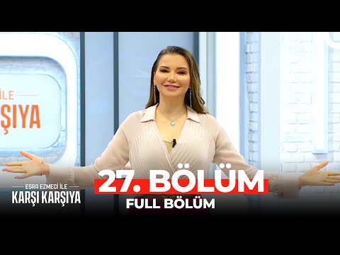 Esra Ezmeci İle Karşı Karşıya 27. Bölüm