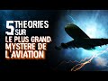 5 THEORIES SUR LE PLUS GRAND MYSTERE DE L'AVIATION (#102)