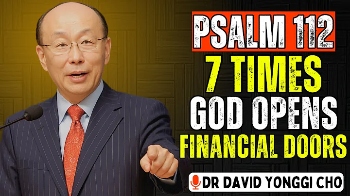 🔥7 Times Psalm 112 – Break Financial Curses & Call Down God’s Abundance NOW! | Dr. David Yonggi Cho
