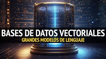¿Qué son las BASES DE DATOS VECTORIALES? | Grandes Modelos de Lenguaje
