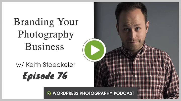 Episode 76 - Branding Your Photography Business with Keith Stoeckeler