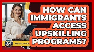 How Can Immigrants Access Upskilling Programs?