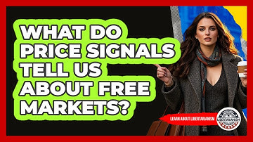 What Do Price Signals Tell Us About Free Markets? - Learn About Libertarianism