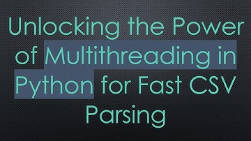 Unlocking the Power of Multithreading in Python for Fast CSV Parsing