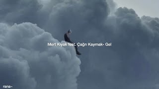 Mert Kıyak Feat Çağrı Kaymak- Gel Sözleri