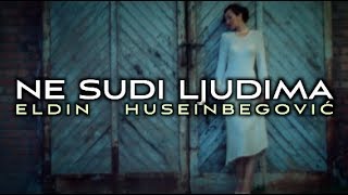 Video thumbnail of "ELDIN HUSEINBEGOVIĆ - NE SUDI LJUDIMA"