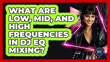 What Are Low, Mid, And High Frequencies In DJ EQ Mixing? - Electronic Mix Masters
