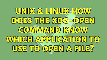 Unix & Linux: How does the xdg-open command know which application to use to open a file?