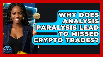 Why Does Analysis Paralysis Lead To Missed Crypto Trades? - Crypto Trading Strategists