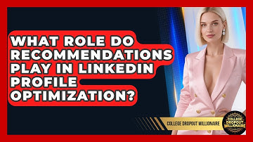 What Role Do Recommendations Play In LinkedIn Profile Optimization? - College Dropout Millionaire