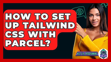 How To Set Up Tailwind CSS With Parcel? - Next LVL Programming