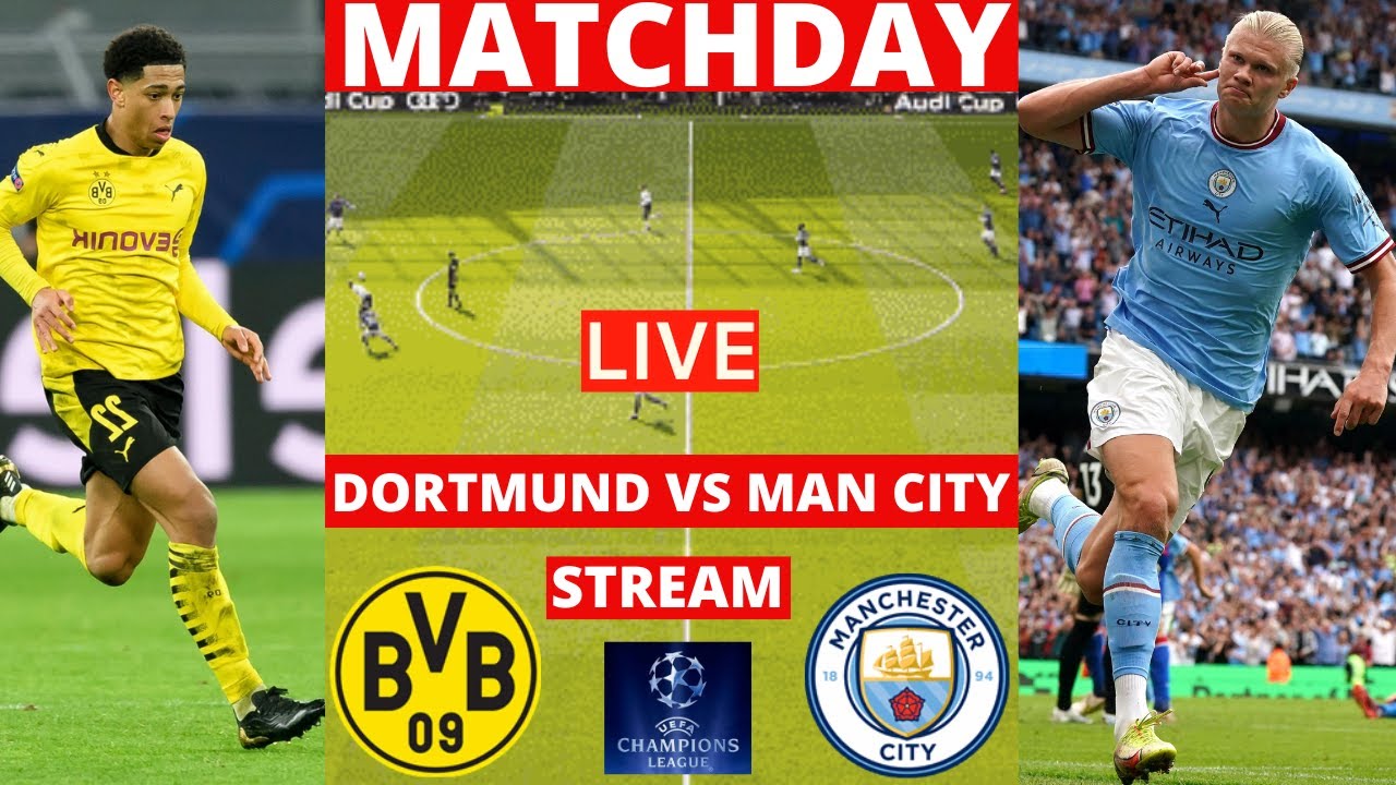 Borussia Dortmund vs Man City Live Stream Champions League UEFA UCL Football Match Commentary Score