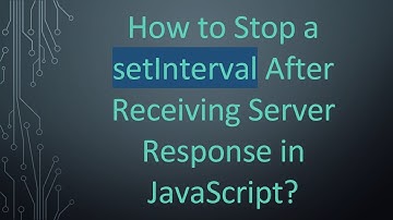 How to Stop a setInterval After Receiving Server Response in JavaScript?