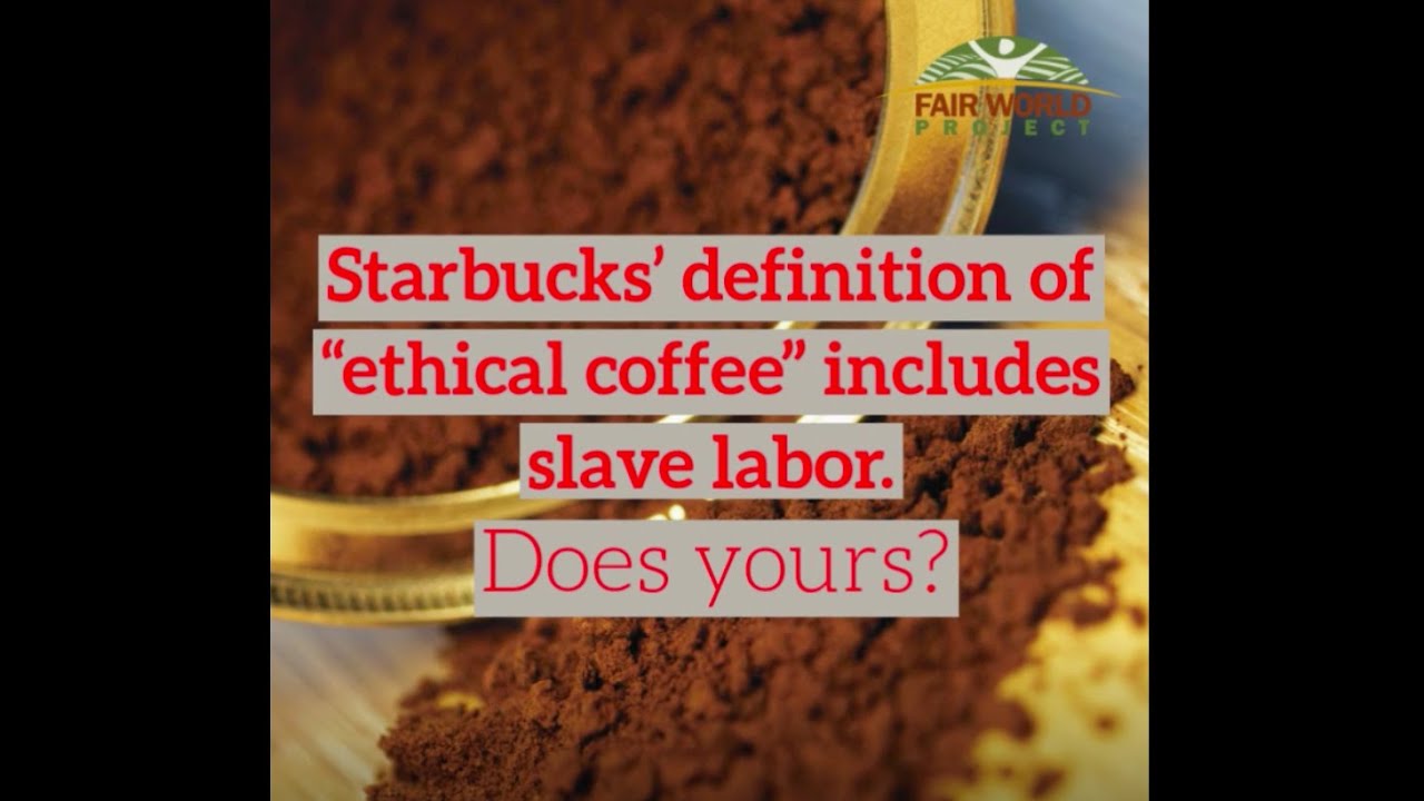 Tell Starbucks Drop Slave Labor, Choose Real Fair Trade YouTube
