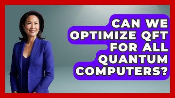 Can We Optimize QFT For All Quantum Computers? - Quantum Tech Explained