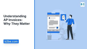 Understanding AP Invoices: Why They Matter | B2BE