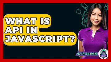 What Is API In JavaScript? - Next LVL Programming