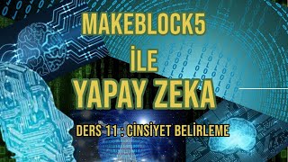Makeblock 5 - Yapay Zeka - 11.Ders - Cinsiyet Belirleme