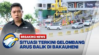 BREAKING NEWS - Situasi Terkini Gelombang Arus Balik di Pelabuhan Bakauheni