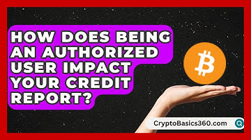 How Does Being an Authorized User Impact Your Credit Report? | Teen Credit Starter News