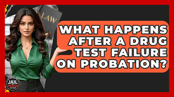 What Happens After A Drug Test Failure On Probation? - Jail & Prison Insider