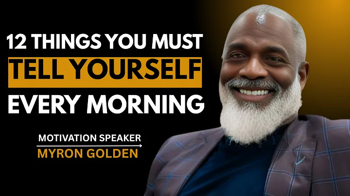 12 Things You Must Tell Yourself Every Morning||Myron Golden Motivation