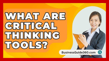 What Are Critical Thinking Tools? - BusinessGuide360.com