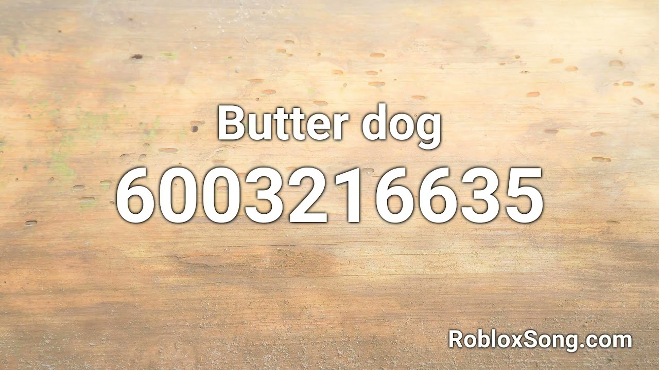 Butter Dog Roblox Id Roblox Music Code Youtube - dog image id roblox