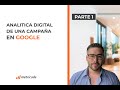 Parte 1: Analítica Digital De Una Campaña De Google Ads. (Google Tag Manager + @GoogleAnalytics)