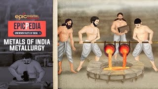 Metals Of India - Metallurgy | EPICPEDIA - Unknown Facts of India | Ep 10 | EPIC Digital Originals