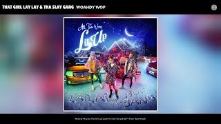 That Girl Lay Lay \& Tha Slay Gang - Woahdy Wop (Audio)