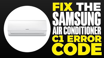 How To Fix The Samsung Air Conditioner C1 Error Code