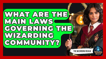 What Are the Main Laws Governing the Wizarding Community? - The Wizarding Realm