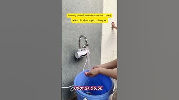 Máy làm nước nóng trực tiếp tại vòi, nhanh chóng và tiện lợi