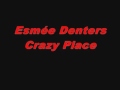 Esme denters  crazy place