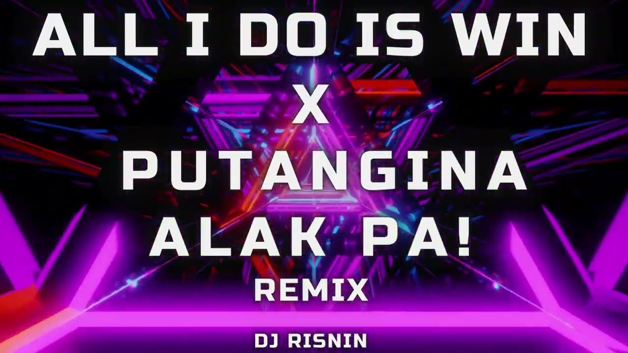DJ Risnin - All I Do Is Win X Putangina Alak Pa Mashup (Remix)