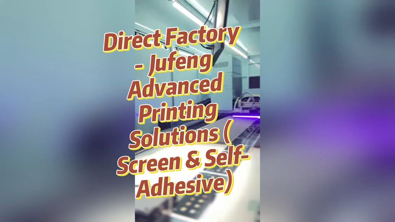 Direct Factory - Jufeng Advanced Printing Solutions ( Screen & Self-Adhesive)