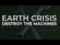 Earth Crisis - Destroy The Machines (Official Audio)