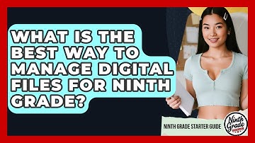 What Is The Best Way To Manage Digital Files For Ninth Grade? - Ninth Grade Starter Guide
