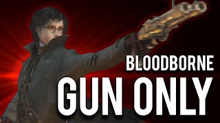 How to 'Gun Only' Bloodborne