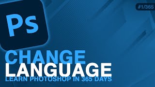 How To Change The Language in Photoshop