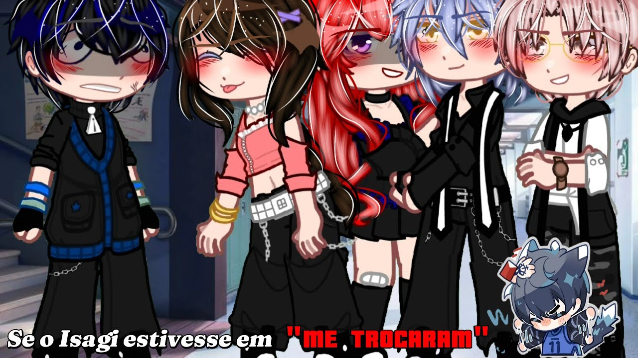 Se o Isagi Yoichi estivesse na modinha "Me trocaram".  -MY AU- •GC•  ||Kaisagi|| ((Blue Lock))