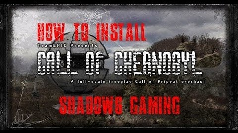 How to Install S.T.A.L.K.E.R. Call of Chernobyl Mod *outdated*